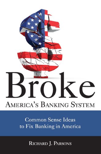 Beispielbild fr Broke: America's Banking System, Common Sense Ideas to Fix Banking in America zum Verkauf von ThriftBooks-Atlanta