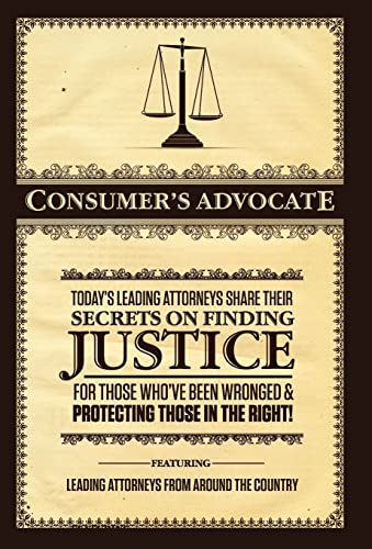 Consumer's Advocate: Today's Leading Attorneys Share Their Secrets on Finding Justice for Those Who've Been Wronged & Protecting Those In the Right! (9780988641808) by Today's Leading Attorney's; Nick Nanton; Gary Martin Hays; Rajesh Kanuru