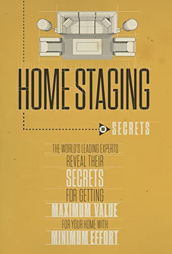 Stock image for Home Staging Our Secrets The World's Leading Experts Reveal their Secrets for getting maximum value for your home with Minimum Effort for sale by ThriftBooks-Atlanta