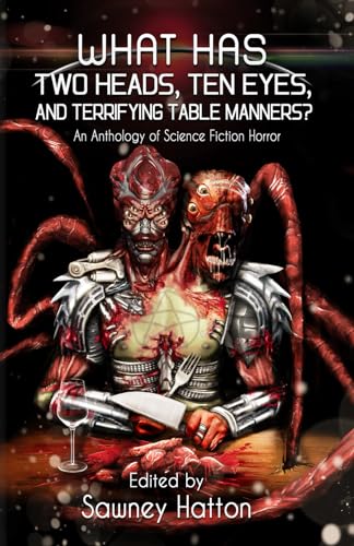 9780988644427: What Has Two Heads, Ten Eyes, and Terrifying Table Manners?: An Anthology of Science Fiction Horror