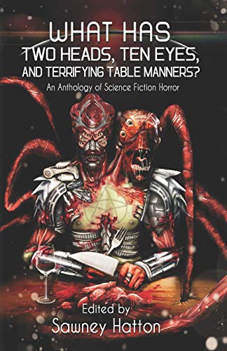 Stock image for What Has Two Heads, Ten Eyes, and Terrifying Table Manners?: An Anthology of Science Fiction Horror for sale by Books Unplugged
