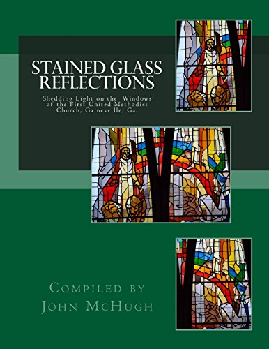 Stock image for Stained Glass Reflections: Shedding Light on the Windows of the First United Methodist Church, Gainesville, Ga. for sale by SecondSale