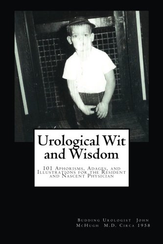 Stock image for Urological Wit and Wisdom: 101 Aphorisms, Adages, and Illustrations for the Resident and Nascent Physician for sale by SecondSale