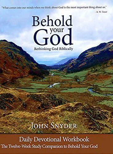 Behold Your God Student Workbook: The Twelve-Week Study Companion To Behold Your God (9780988668126) by John Snyder