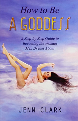 Beispielbild fr How to Be a Goddess: A Step-by-Step Guide to Becoming the Woman Men Dream About zum Verkauf von ThriftBooks-Atlanta