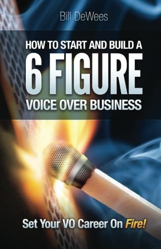 9780988676909: How to Start and Build a SIX FIGURE Voice Over Business: Set Your VO Career on Fire!