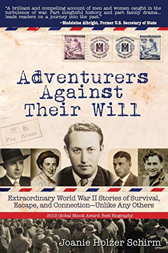 9780988678125: Adventurers Against Their Will: Extraordinary World War II Stories of Survival, Escape, and Connection-Unlike Any Others
