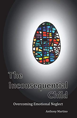 Stock image for The Inconsequential Child: Overcoming Emotional Neglect for sale by GF Books, Inc.