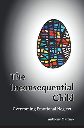 Stock image for The Inconsequential Child: Overcoming Emotional Neglect for sale by ThriftBooks-Dallas
