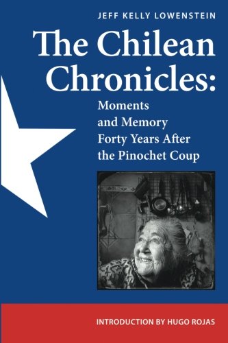 Stock image for The Chilean Chronicles: Moments and Memory Forty Years After The Pinochet Coup for sale by Better World Books