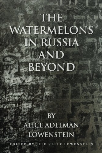 Beispielbild fr The Watermelons in Russia and Beyond: Poems and Writing by Alice Adelman Lowenstein zum Verkauf von Books From California