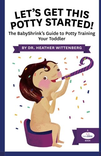 Stock image for Let's Get This Potty Started!: The BabyShrink's Guide to Potty Training Your Toddler for sale by SecondSale