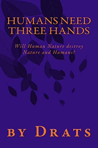9780988686311: Humans Need Three Hands: Will Human Nature destroy Nature and Humans?
