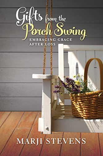 Stock image for Gifts From the Porch Swing: Embracing Grace After Loss for sale by Gulf Coast Books