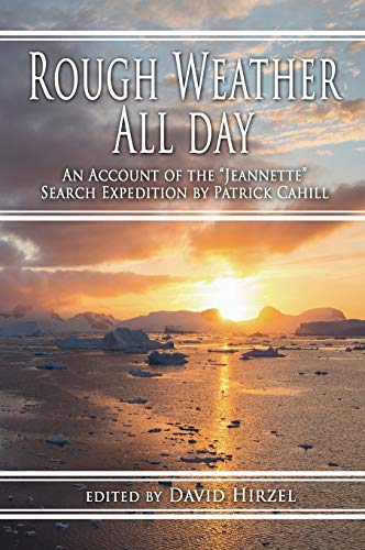 9780988701991: Rough Weather All Day: An Account of the Jeannette Search Expedition by Patrick Cahill