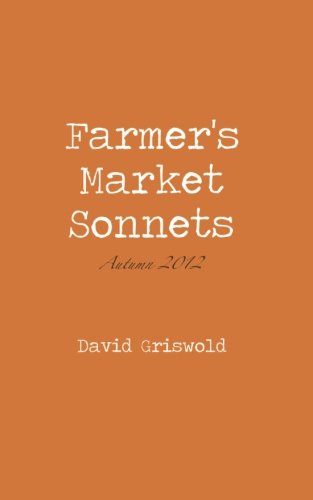 Beispielbild fr Farmer's Market Sonnets: Autumn 2012 (Volume 1) zum Verkauf von Revaluation Books