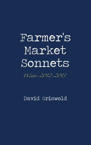 Imagen de archivo de Farmer's Market Sonnets: Winter 2012-2013: Volume 2 a la venta por Revaluation Books
