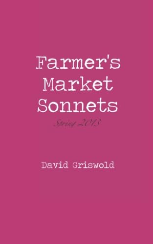 Imagen de archivo de Farmer's Market Sonnets: Spring 2013: Volume 3 a la venta por Revaluation Books