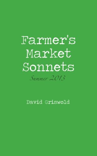 Imagen de archivo de Farmer's Market Sonnets: Summer 2013: Volume 4 a la venta por Revaluation Books