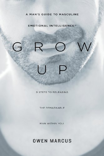 9780988703520: Grow Up: A Man’s Guide to Masculine Emotional Intelligence