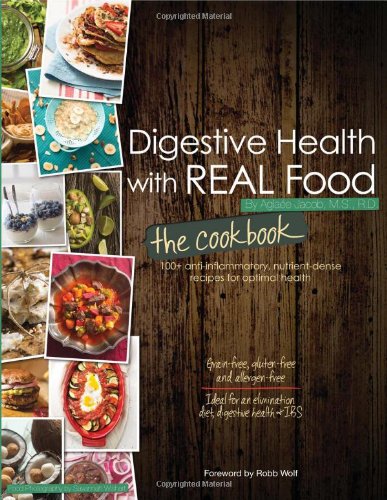 Stock image for Digestive Health with Real Food: The Cookbook: 100+ Anti-Inflammatory, Nutrient-Dense Recipes for Optimal Health for sale by Goodwill of Colorado