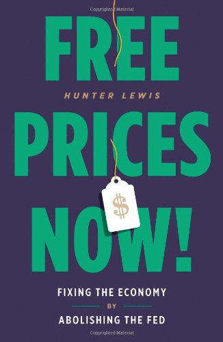 Imagen de archivo de Free Prices Now!: Fixing the Economy by Abolishing the Fed a la venta por Goodwill