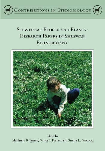 Beispielbild fr Secwepemc People and Plants: Research Papers in Shuswap Ethnobotany (Contributions in Ethnobiology) zum Verkauf von Revaluation Books