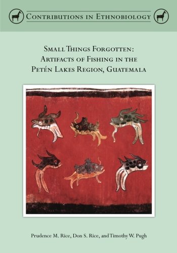 Stock image for Small Things Forgotten: Artifacts of Fishing in the Peten Lakes Region, Guatemala (Contributions in Ethnobiology) for sale by Books Unplugged