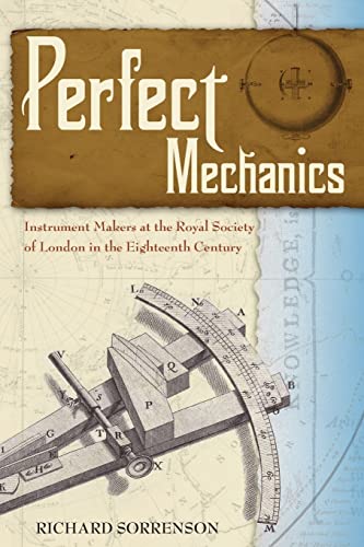 Stock image for Perfect Mechanics: Instrument Makers at the Royal Society of London in the Eighteenth Century for sale by ThriftBooks-Dallas