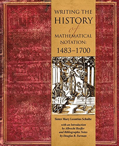 Beispielbild fr Writing the History of Mathematical Notations: 1483-1700 zum Verkauf von ThriftBooks-Atlanta