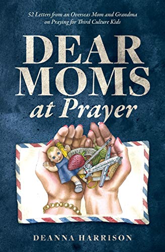Beispielbild fr Dear Moms at Prayer: 52 letters from an overseas mom and grandma on praying for Third Culture Kids zum Verkauf von SecondSale