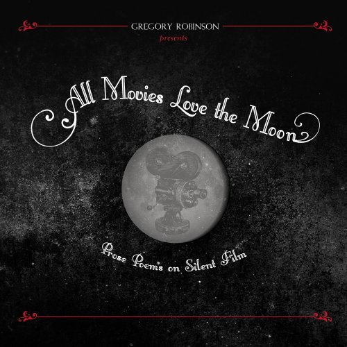 Stock image for All Movies Love the Moon: Prose Poems on Silent Film for sale by HPB-Ruby