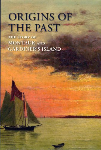 Stock image for Origins of the Past: The Story of Montauk and Gardiner's Island (The East Hampton Historical Collection) for sale by ThriftBooks-Atlanta