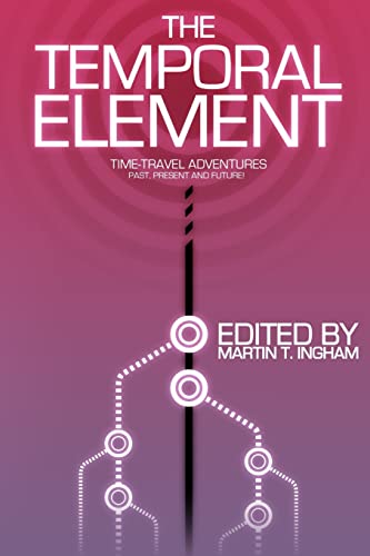 9780988768536: The Temporal Element: Time Travel Adventures, Past, Present, & Future [Lingua Inglese]