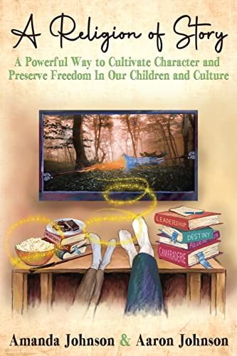 Stock image for A Religion of Story: A Powerful Way to Cultivate Character and Preserve Freedom in Our Children and Culture for sale by ThriftBooks-Atlanta