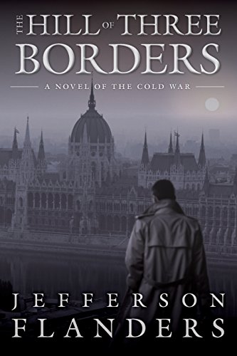 Stock image for The Hill of Three Borders: A novel of the Cold War for sale by Revaluation Books
