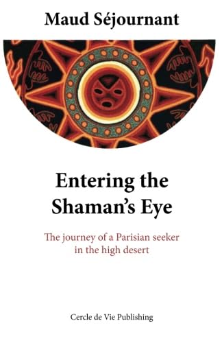 Beispielbild fr Entering the Shaman's Eye: The journey of a Parisian seeker in the high desert zum Verkauf von Revaluation Books