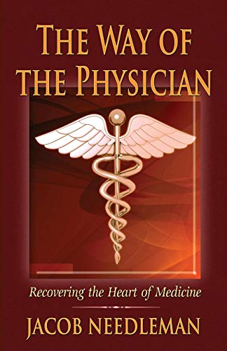 Imagen de archivo de The Way of the Physician: Recovering the Heart of Medicine a la venta por Russell Books