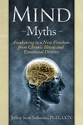 Beispielbild fr Mind Myths: Awakening to a New Freedom from Chronic Illness and Emotional Distress zum Verkauf von THE SAINT BOOKSTORE