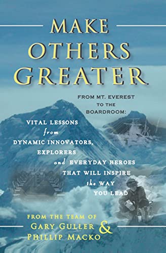 Imagen de archivo de Make Others Greater: From Mt. Everest to the Boardroom: Vital Lessons from Dynamic Innovators, Explorers and Everyday Heroes That Will Inspire the Way You Lead a la venta por ZBK Books