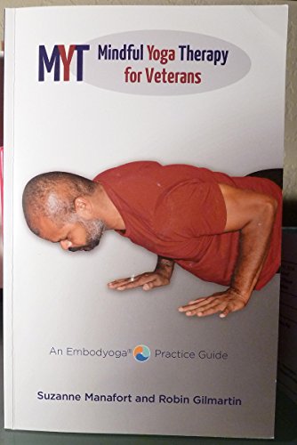 Stock image for MYT - Mindful Yoga Therapy for Veterans - An Embodyoga Practice Guide by Suzanne Manafort (2013-08-02) for sale by Goodwill of Colorado