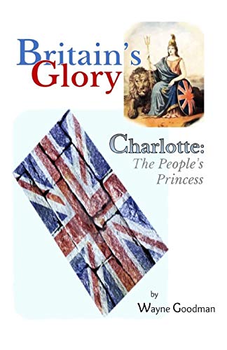 Stock image for Britain's Glory: Charlotte: The People's Princess for sale by ThriftBooks-Atlanta