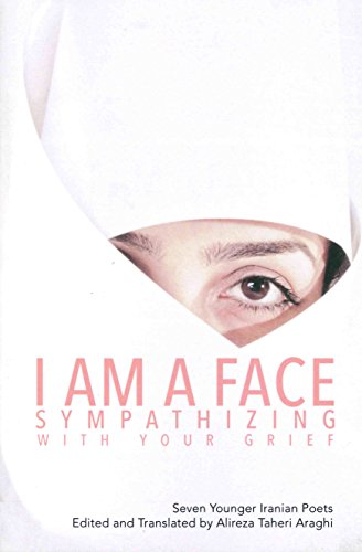 9780988819955: I Am a Face Sympathizing With Your Grief: Seven Younger Iranian Poets