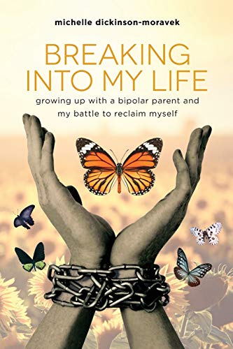 Stock image for Breaking Into My Life: Growing Up with a Bipolar Parent and My Battle to Reclaim Myself for sale by Goodwill of Colorado