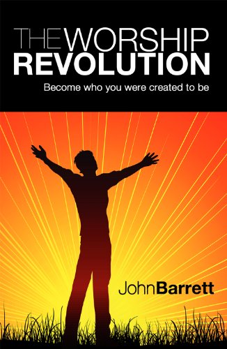 Worship Revolution: Become Who You Were Created t (9780988828407) by John Barrett