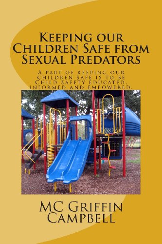 Stock image for Keeping our Children Safe from Sexual Predators: Child Safety educated, informed and empowered. for sale by Books From California