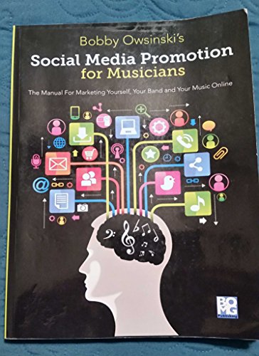 Stock image for Social Media Promotion for Musicians : The Manual for Marketing Yourself, Your Band and Your Music Online for sale by Better World Books