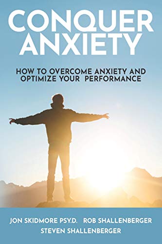 Stock image for Conquer Anxiety: How to Overcome Anxiety and Optimize Your Performance for sale by Cronus Books