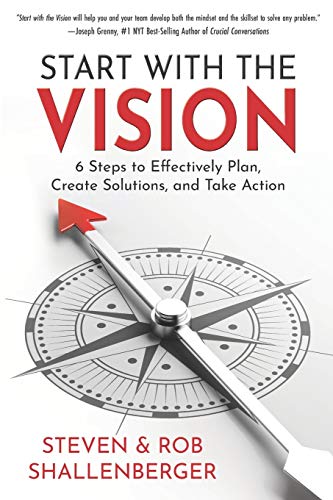 Stock image for Start with the Vision: Six Steps to Effectively Plan, Create Solutions, and Take Action for sale by Goodwill Books