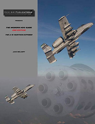 Beispielbild fr The Modern Hog Guide, 2nd Edition: The A-10 Warthog Exposed zum Verkauf von Revaluation Books